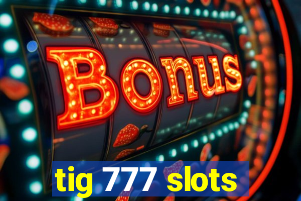 tig 777 slots